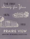 The First 75 Years 1876-1951 Prairie View A&M College by Prairie View Agricultural And Mechanical College